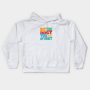 BE THE ENERGY YOU WANT TO ATTRACT Kids Hoodie